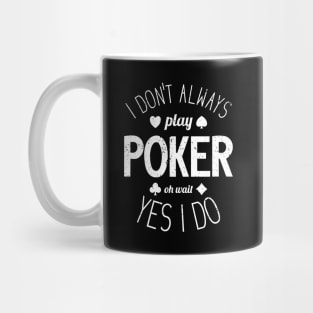 I Don't Always Play Poker - 5 Mug